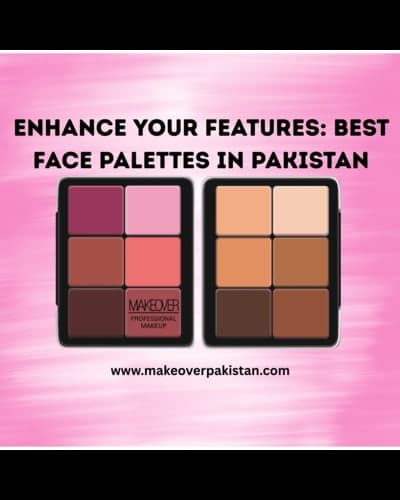 Enhance Your Features: Best Face Palettes in Pakistan”