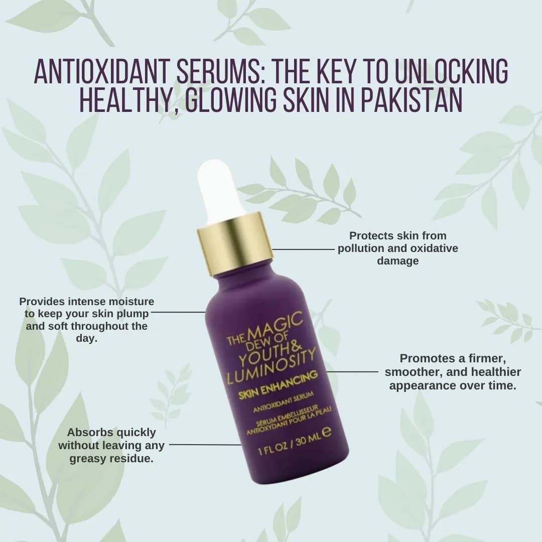 Antioxidant Serums: The Key to Unlocking Healthy, Glowing Skin in Pakistan