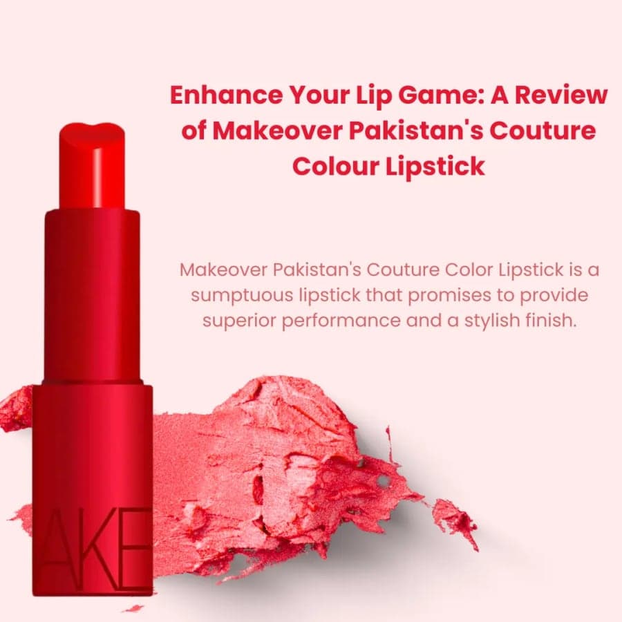 Enhance Your Lip Game: A Review of Makeover Pakistan’s Couture Colour Lipstick